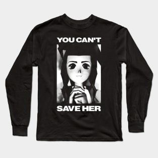 You can't save her Long Sleeve T-Shirt